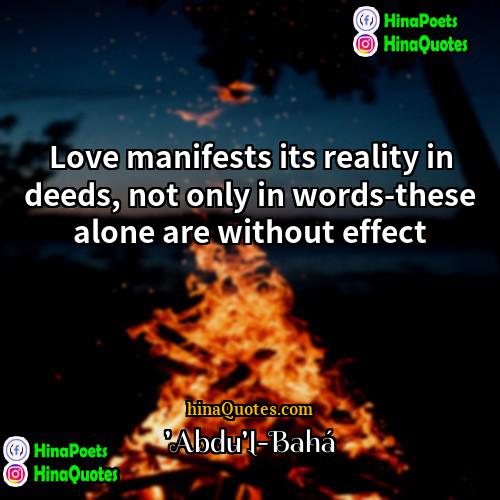 Abdul-Bahá Quotes | Love manifests its reality in deeds, not